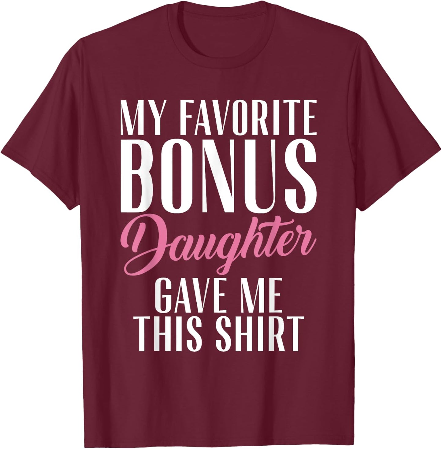 My favorite Bonus Daughter gave me this Shirt Stepfather T-Shirt - T-Shirt | Maroon