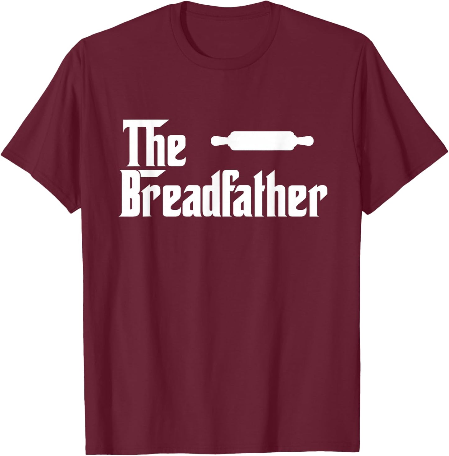 The Bread Father Funny Baker Gift T-Shirt - T-Shirt | Maroon