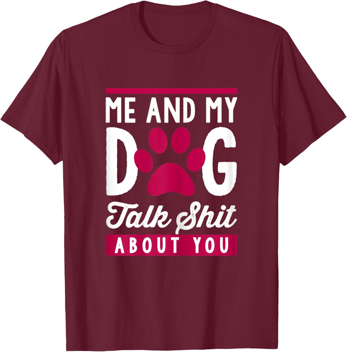 Me And My Dog Talk Shit About You Women T-Shirt - T-Shirt | Maroon