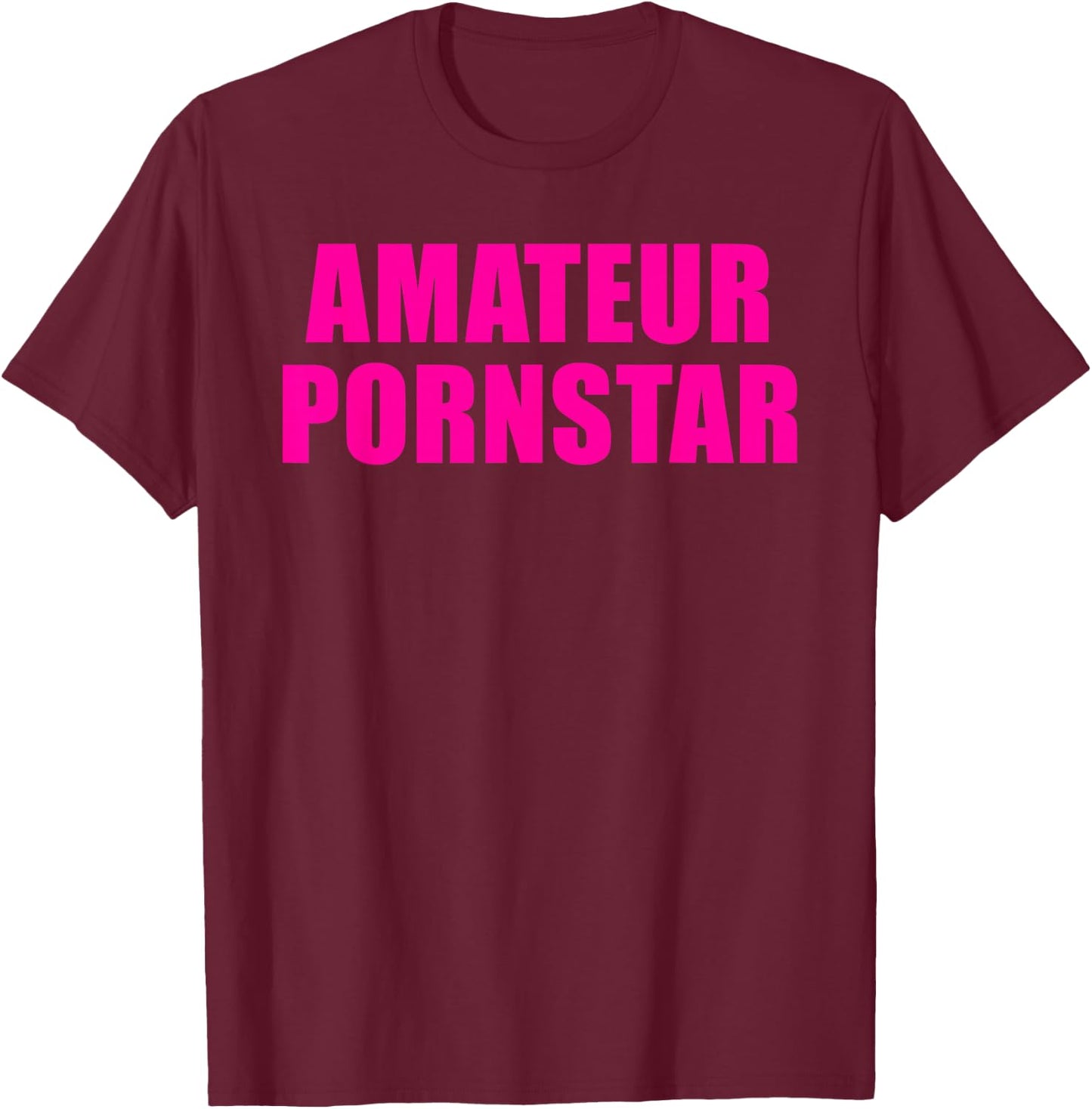 Amateur Pornostar T-Shirt - T-Shirt | Maroon