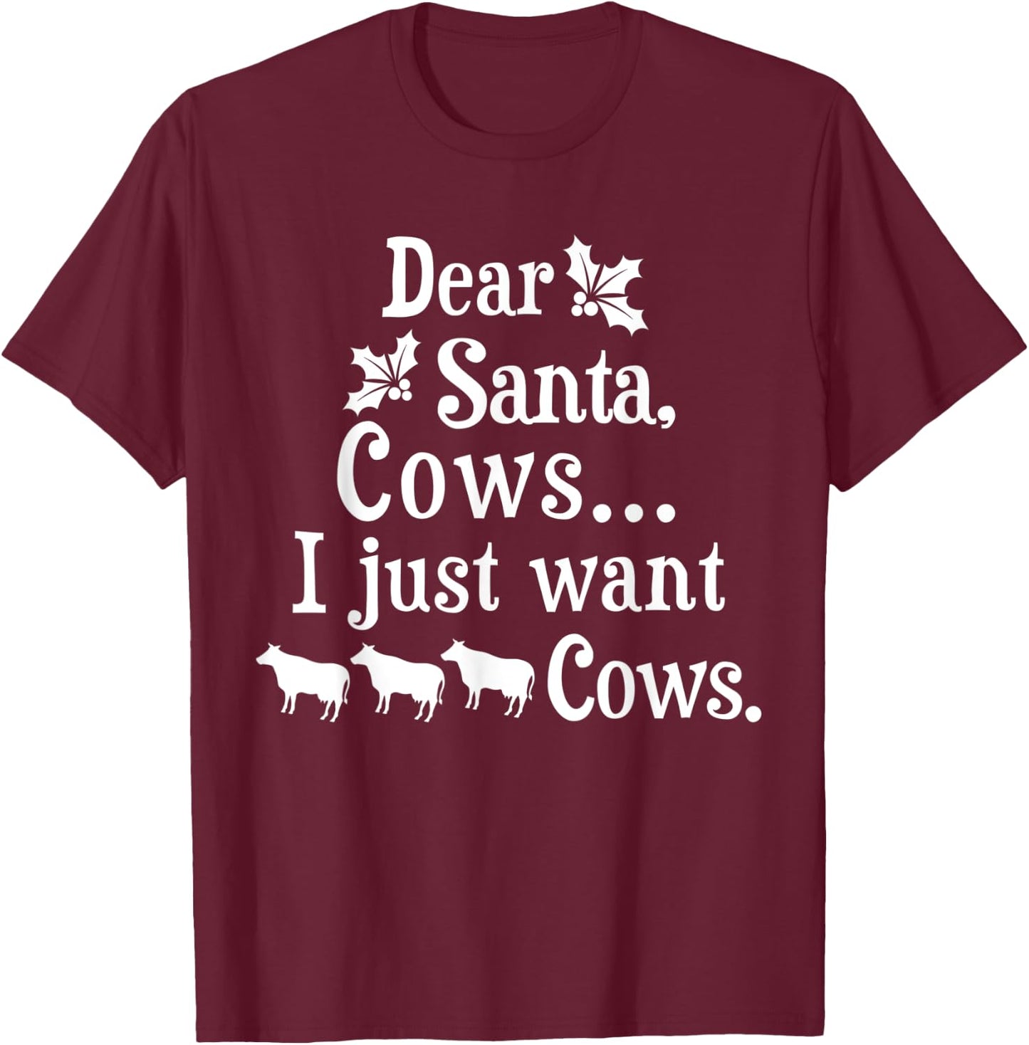 Dear Santa Cows I Just Want Cows Farmer T-Shirt - T-Shirt | Maroon