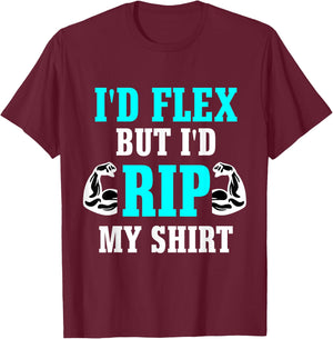 I'd Flex But I'd Rip My Shirt Body Building T-Shirt - T-Shirt | Maroon