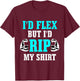 I'd Flex But I'd Rip My Shirt Body Building T-Shirt - T-Shirt | Maroon