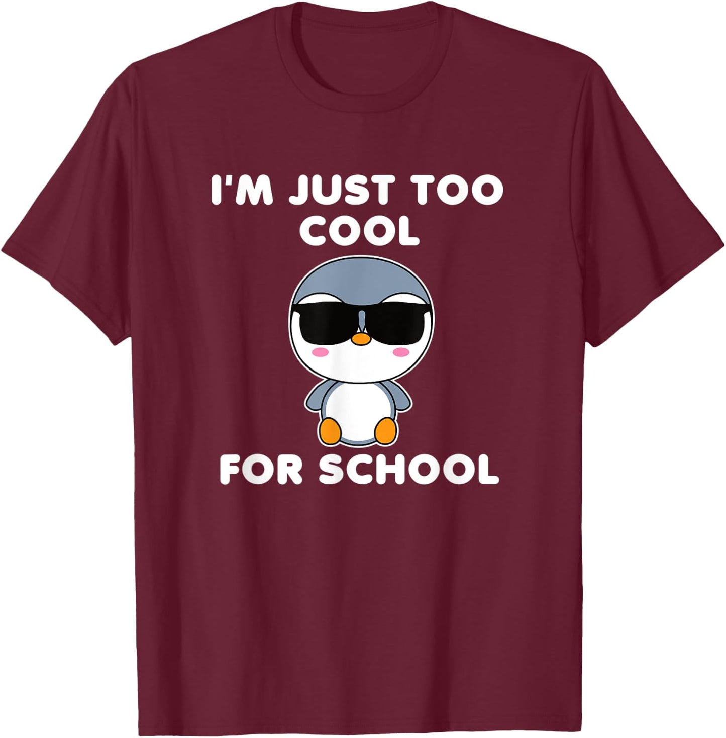 I'm Just Too Cool For School Penguin Cute Bird Kawaii T-Shirt - T-Shirt | Maroon