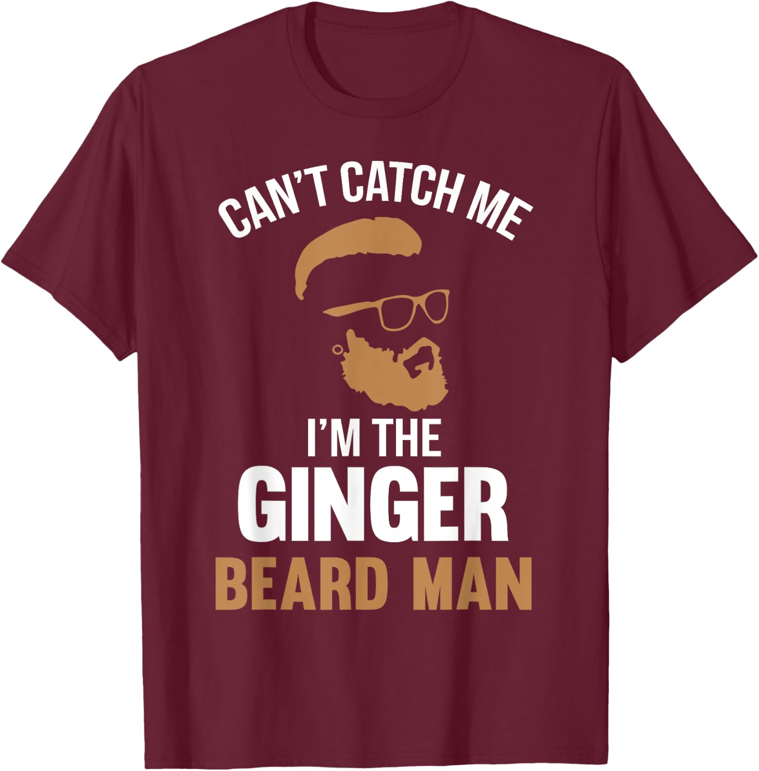 Cant Catch Me Im The Ginger Beard Man T-Shirt - T-Shirt | Maroon
