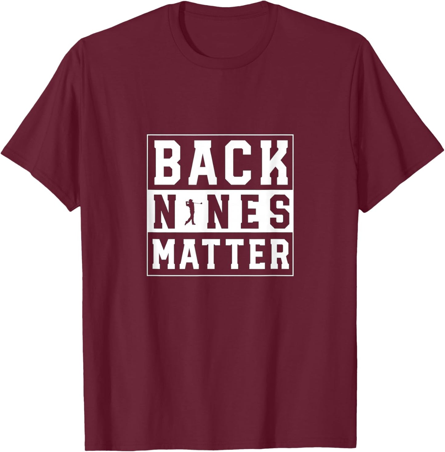 Back Nines Matter Funny Golf T-Shirt - T-Shirt | Maroon