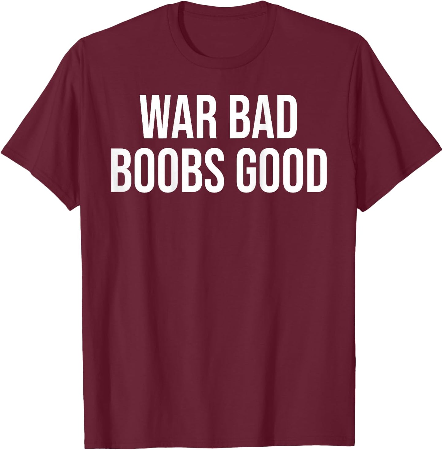 War Bad Boobs Good Vintage Funny Saying (ON THE RES) , Black, S T-Shirt - T-Shirt | Maroon