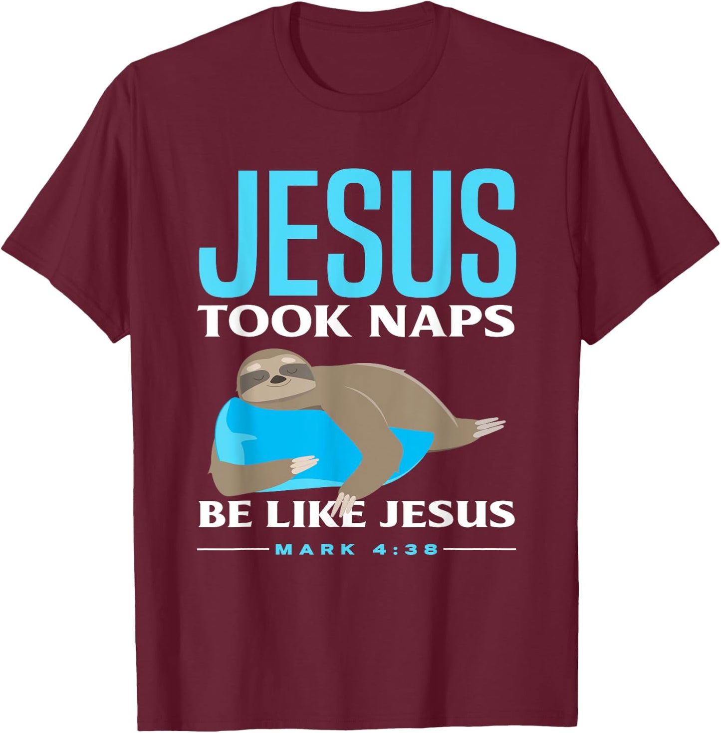 Christian Jesus Took Naps Sloth Lover Funny Sloth T-Shirt - T-Shirt | Maroon