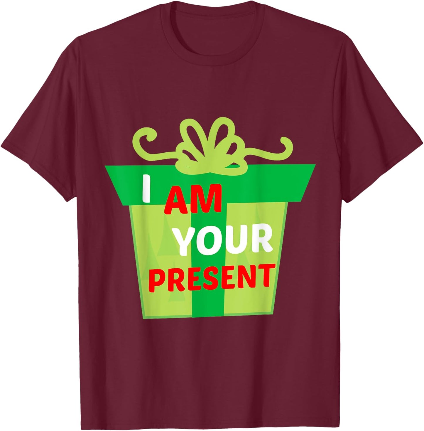 I Am Your Present Gift Shirt T-Shirt - T-Shirt | Maroon