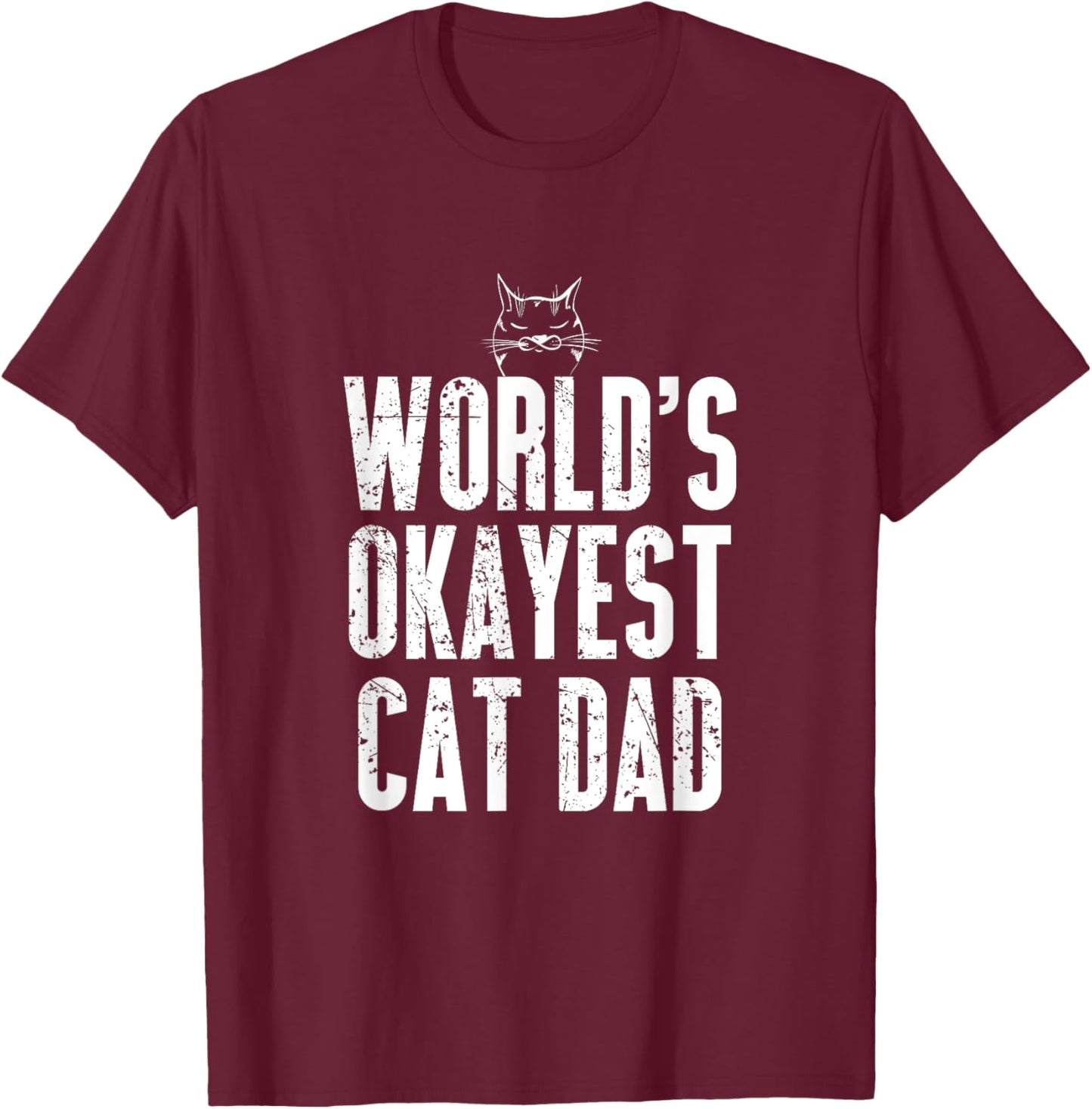 World's Okayest Cat Dad Funny Kitten Lover Women T-Shirt - T-Shirt | Maroon