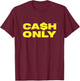 Cash Only T-Shirt - T-Shirt | Maroon