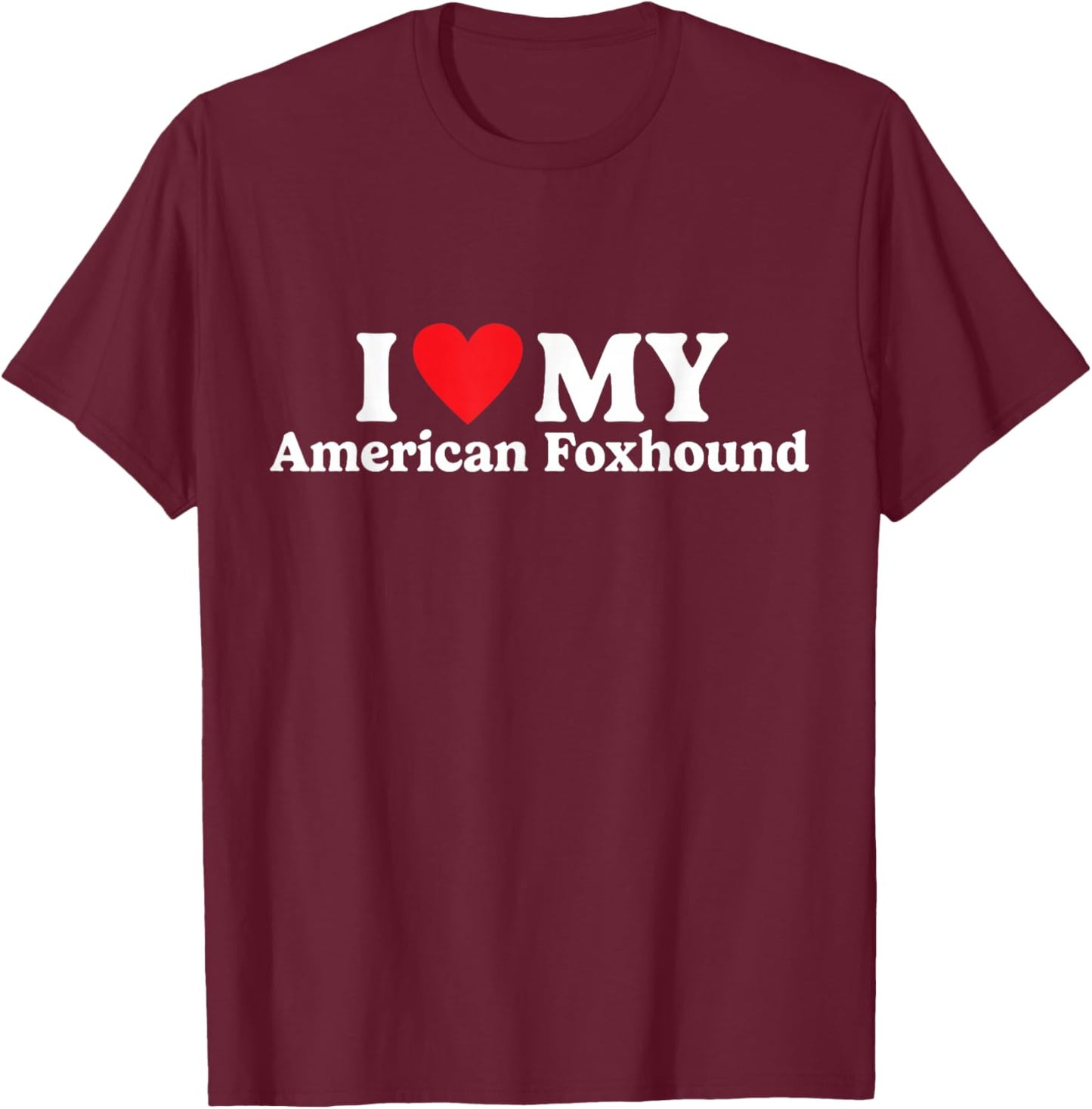 I Love My American Foxhound Funny T-Shirt - T-Shirt | Maroon