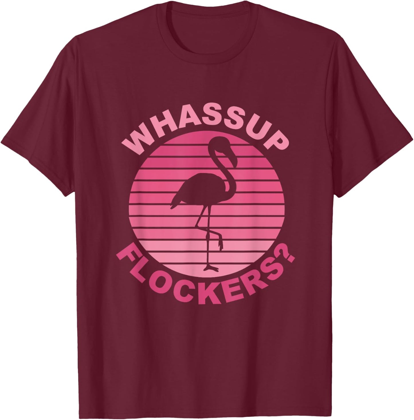 Whassup Flockers? Funny Retro Pink Flamingo T-Shirt - T-Shirt | Maroon