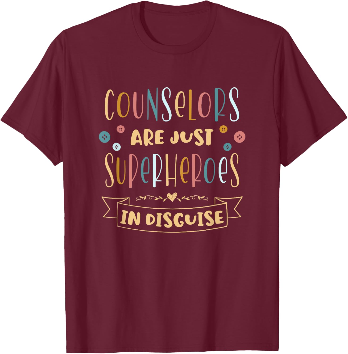 Counselors Are Just Superheroes In Disguise School Counselor T-Shirt - T-Shirt | Maroon