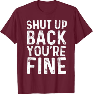Shut Up Back You're Fine Shirt Birthday Old Man Funny Saying T-Shirt - T-Shirt | Maroon