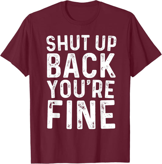 Shut Up Back You're Fine Shirt Birthday Old Man Funny Saying T-Shirt - T-Shirt | Maroon