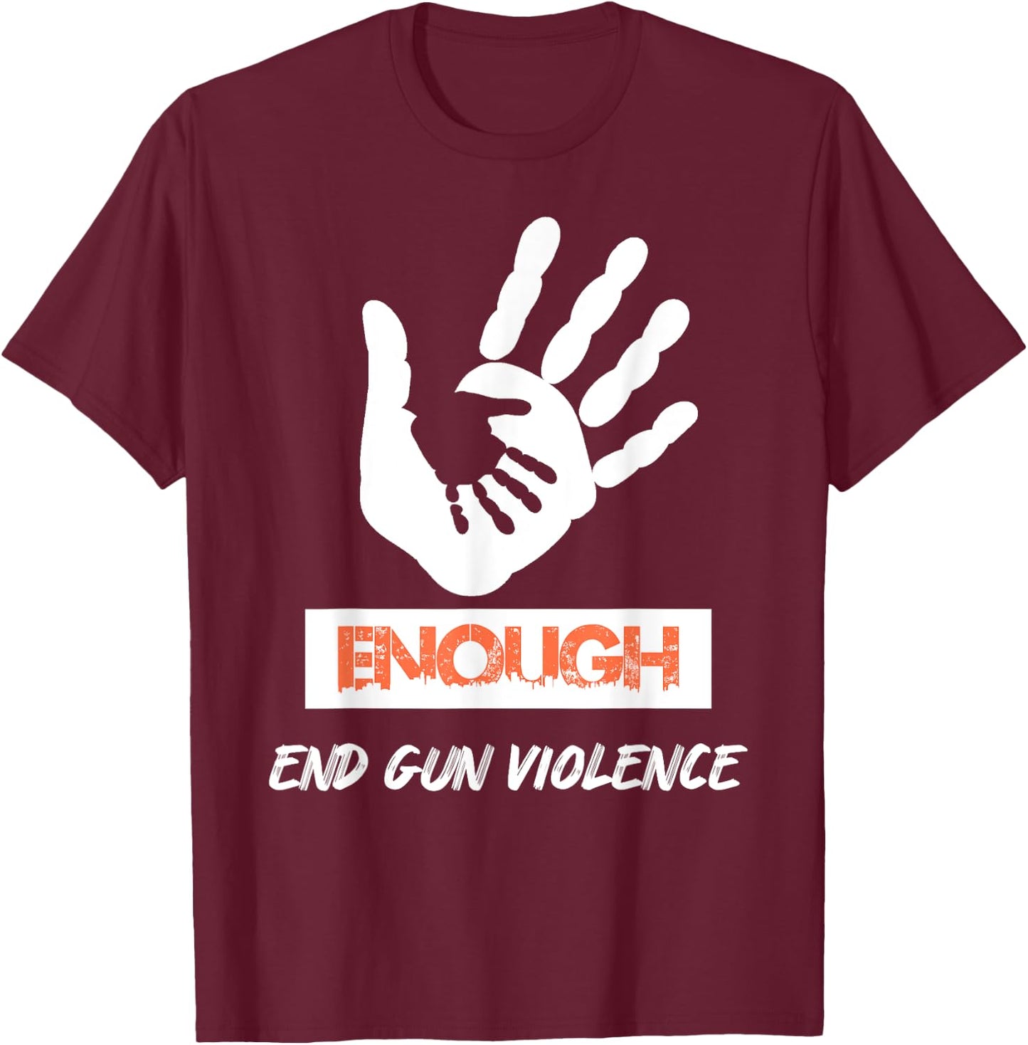 Enough End Gun Violence No Gun Awareness Day Wear Orange T-Shirt - T-Shirt | Maroon
