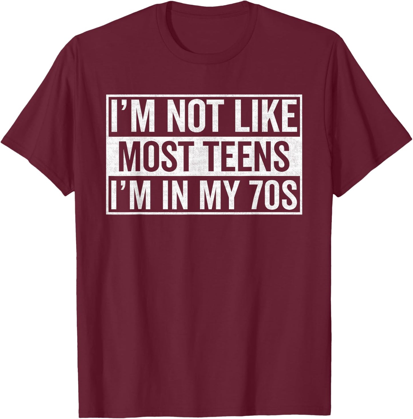 I'm not like most teens I'm in my seventies, 70th birthday T-Shirt - T-Shirt | Maroon