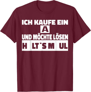 Ich kaufe ein A und möchte Lösen - Halts Maul T-Shirt - T-Shirt | Maroon