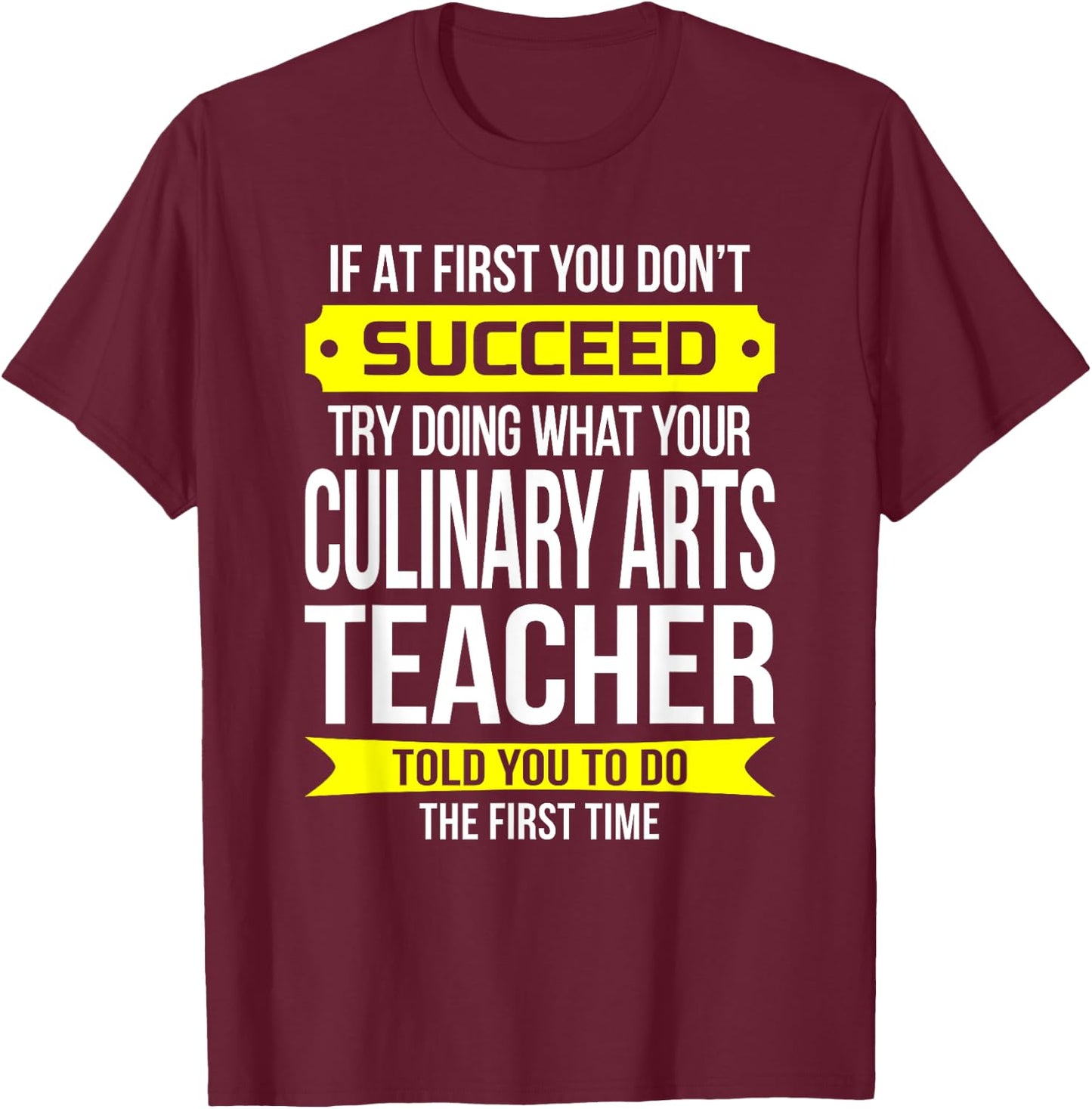 Culinary Arts Teacher If at first you don't succeed Women Kids T-Shirt - T-Shirt | Maroon