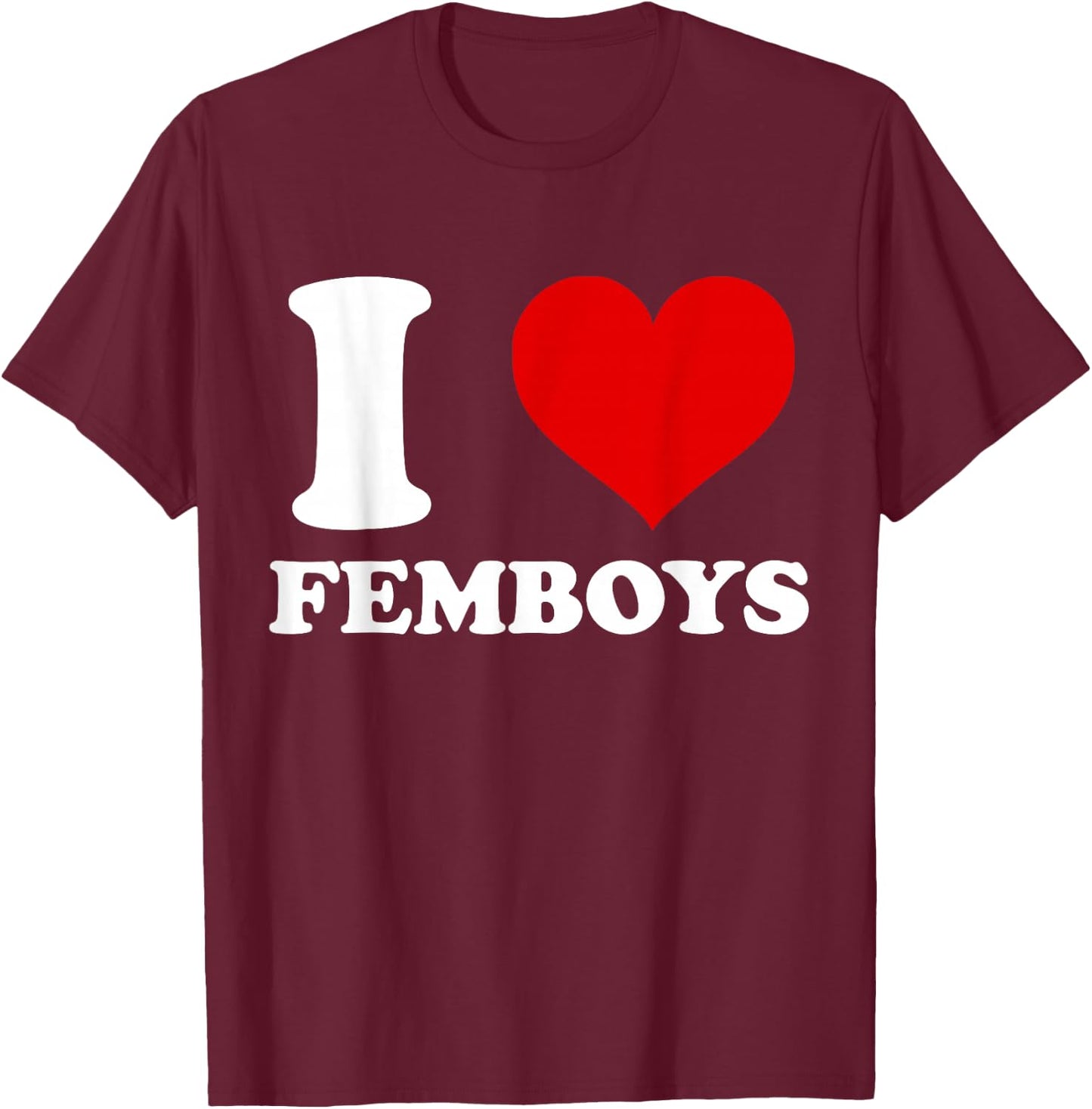 I Love Femboys I Heart Femboys T-Shirt - T-Shirt | Maroon