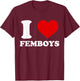 I Love Femboys I Heart Femboys T-Shirt - T-Shirt | Maroon