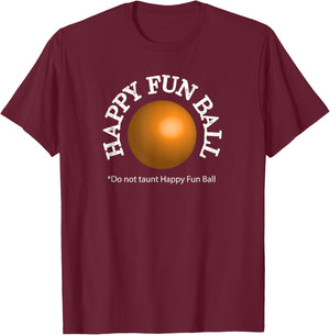 Do not taunt Happy Fun Ball Funny T-Shirt - T-Shirt | Maroon