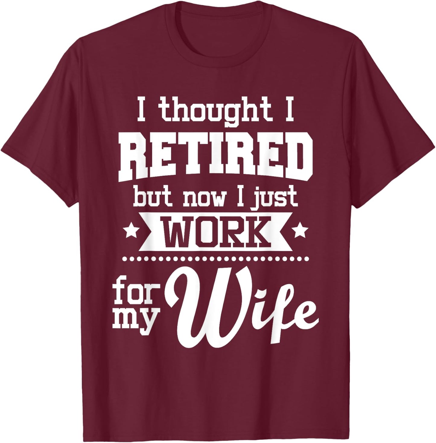 I Thought I Retired But Now - Retirement Retiree Pension T-Shirt - T-Shirt | Maroon