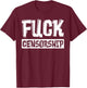 Fuck Censorship T-Shirt - T-Shirt | Maroon