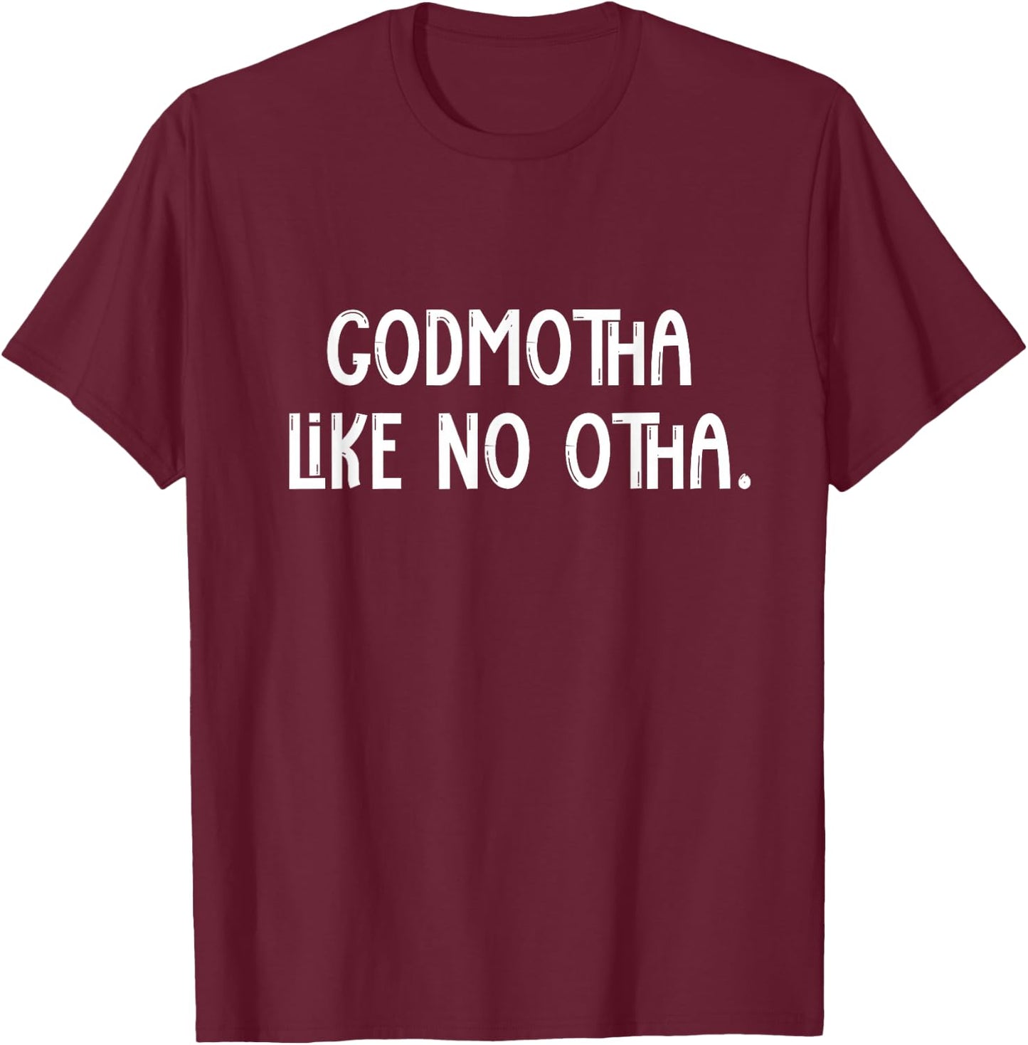 Godmotha Like No Otha Funny Godmother Shirt For Godparent T-Shirt - T-Shirt | Maroon