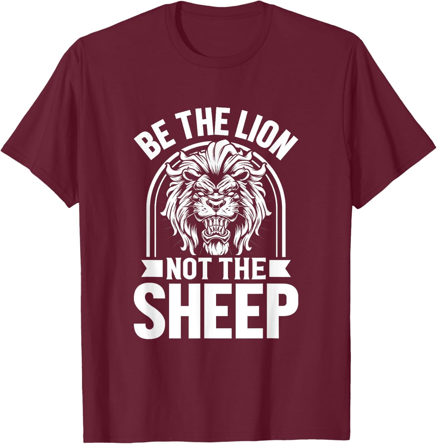 Be The Lion Not The Sheep Animal Lions Lover T-Shirt - T-Shirt | Maroon