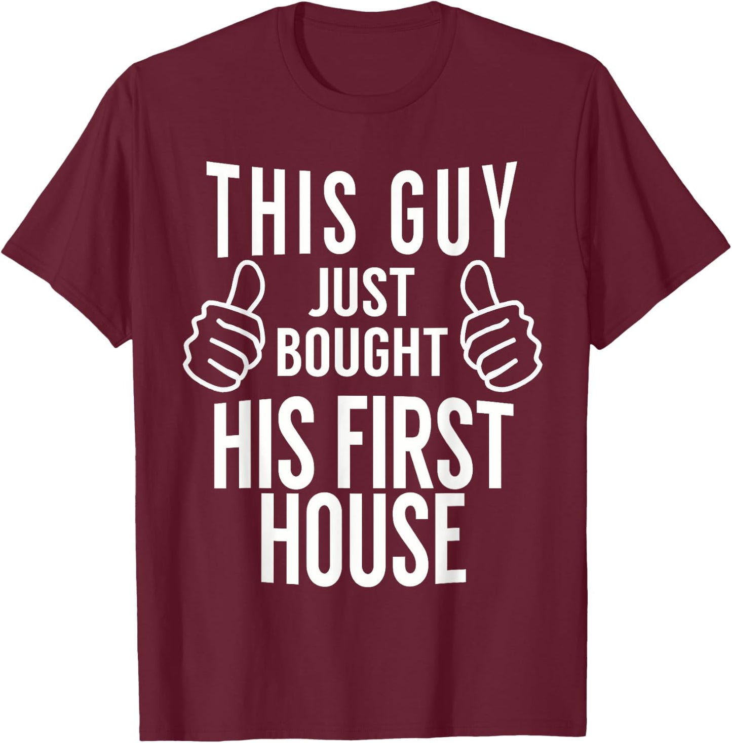 This Guy Just Bought His First House - Homeowner Gift T-Shirt - T-Shirt | Maroon