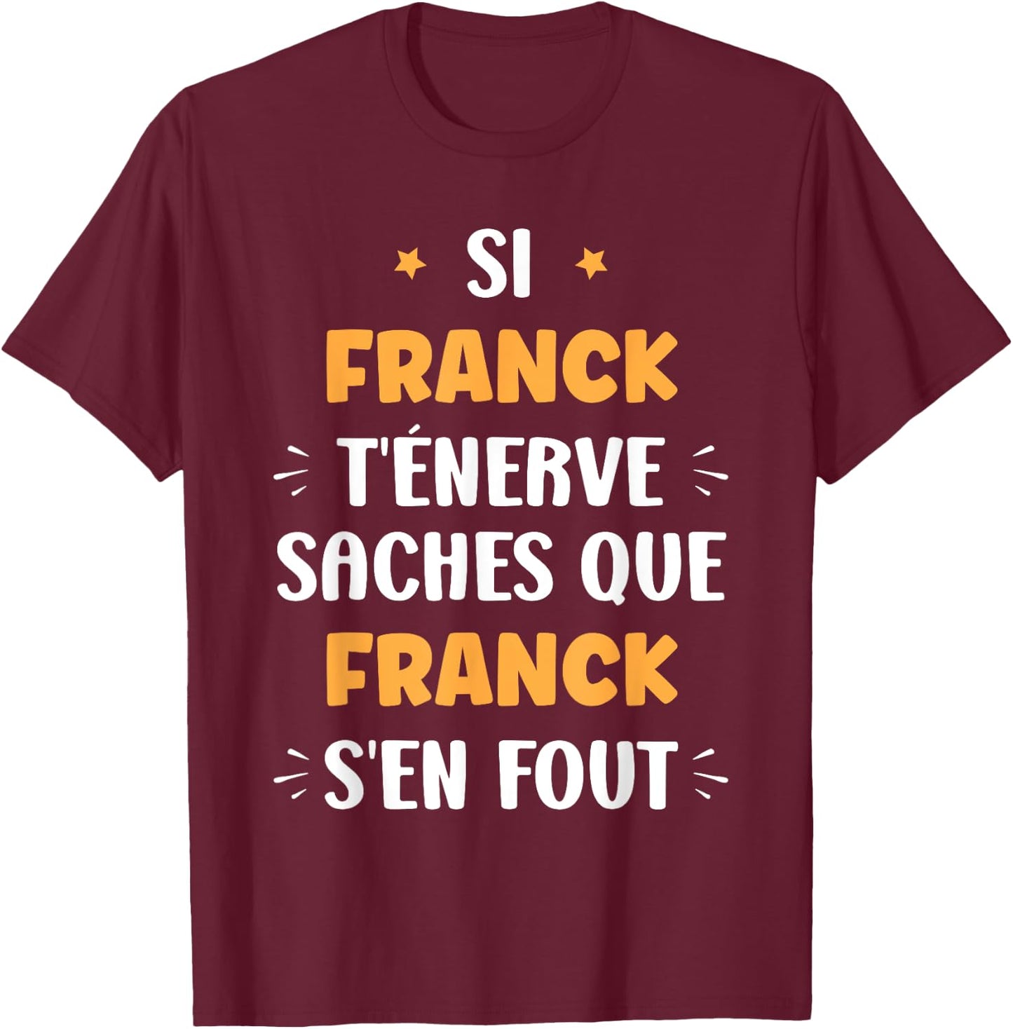 Name Si Franck t'énerve Humour Franck , Black, S T-Shirt - T-Shirt | Maroon