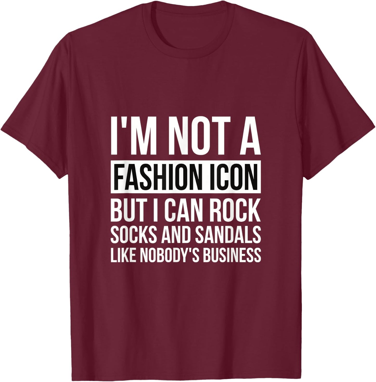 Im Not A Fashion Icon But I Can Rock Socks And Sandals Papa T-Shirt - T-Shirt | Maroon