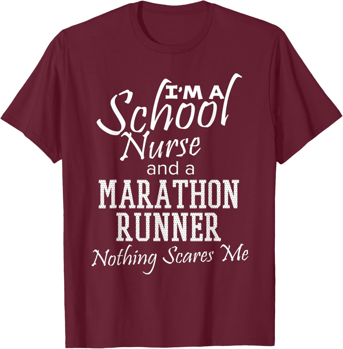 School Nurse And A Marathon Runner Nothing Scares Me Funny T-Shirt - T-Shirt | Maroon