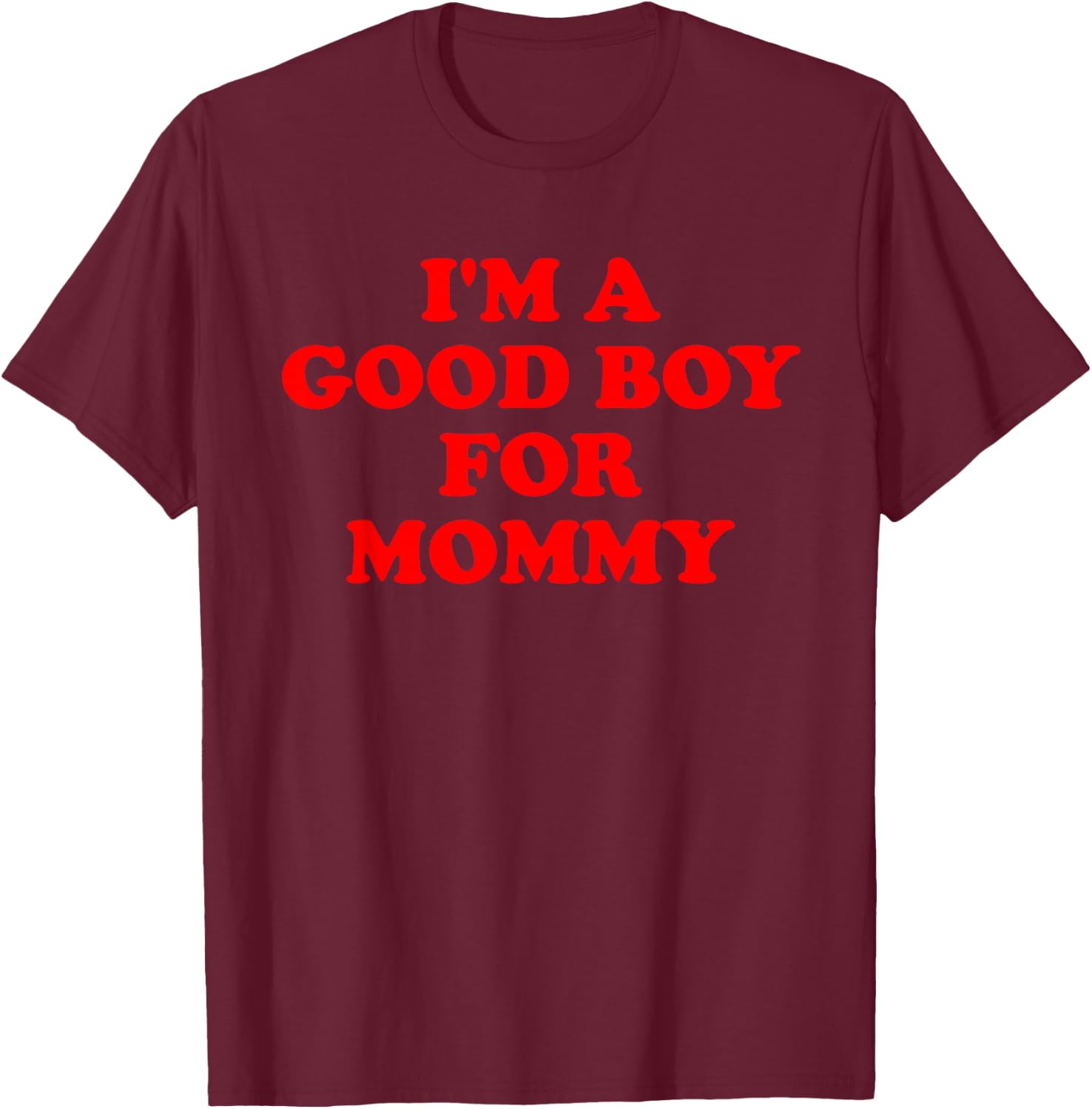 I'm A Good Boy For Mommy Funny Quote T-Shirt - T-Shirt | Maroon