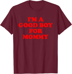 I'm A Good Boy For Mommy Funny Quote T-Shirt - T-Shirt | Maroon