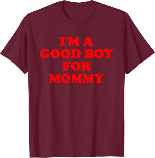 I'm A Good Boy For Mommy Funny Quote T-Shirt - T-Shirt | Maroon