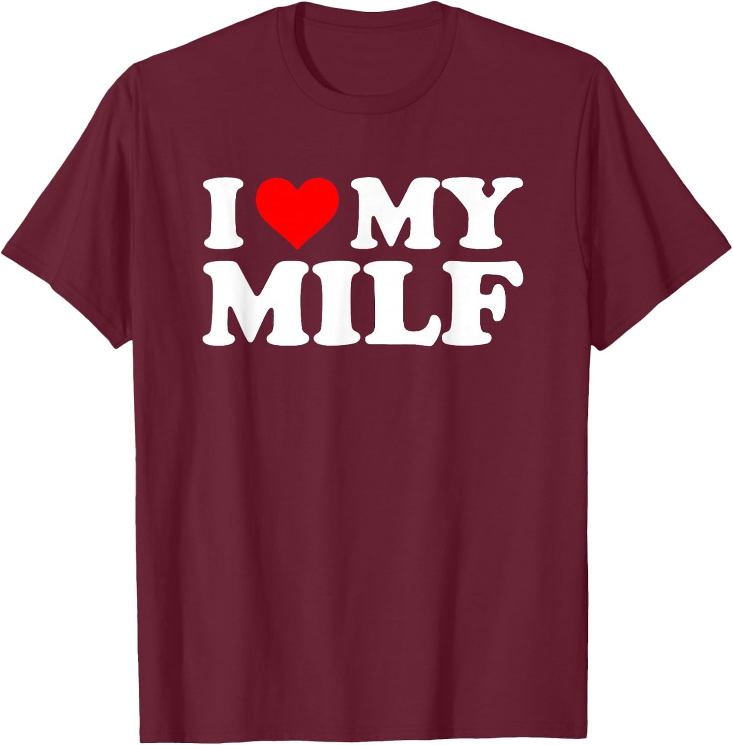 I Love My MILF Lustiger Spruch sarkastische Neuheit Jungs Männer MILF T-Shirt - T-Shirt | Maroon