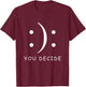 Happy Or Sad You Decide Smile Frown T-Shirt - T-Shirt | Maroon