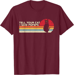Tell Your Cat I Said pspsps Funny Cat Retro Vintage T-Shirt - T-Shirt | Maroon
