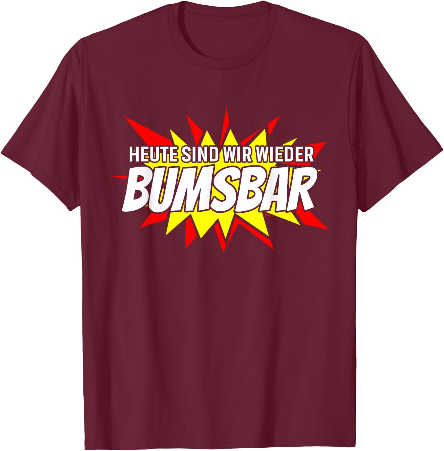 Heute sind wir wieder bumsbar Party Outfit Sommer Mallorca T-Shirt - T-Shirt | Maroon