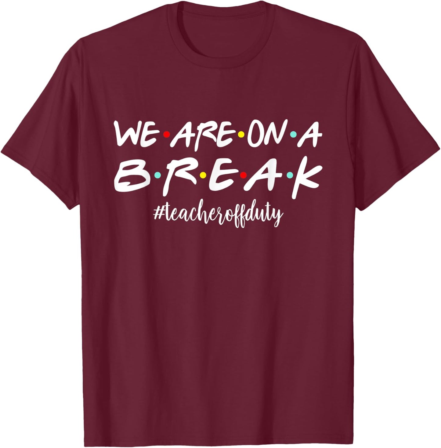 Funny We Are On A Break Teacher Off Duty Summer Vacation Women Kids T-Shirt - T-Shirt | Maroon