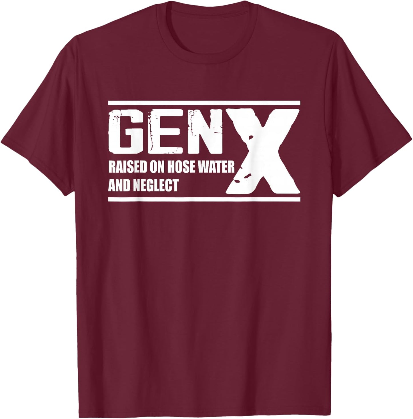 GEN X Raised On Hose Water And Neglect - Funny T-Shirt - T-Shirt | Maroon