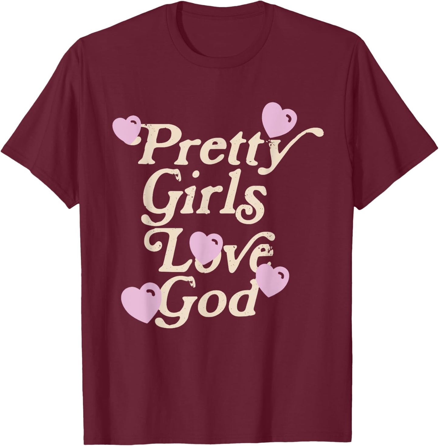 Pretty Girls Love God Pink Heart Funny Sayin Quote Christian T-Shirt - T-Shirt | Maroon