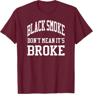 Black Smoke Don't Mean Its Broke Shirt Diesel Truck Brothers T-Shirt - T-Shirt | Maroon