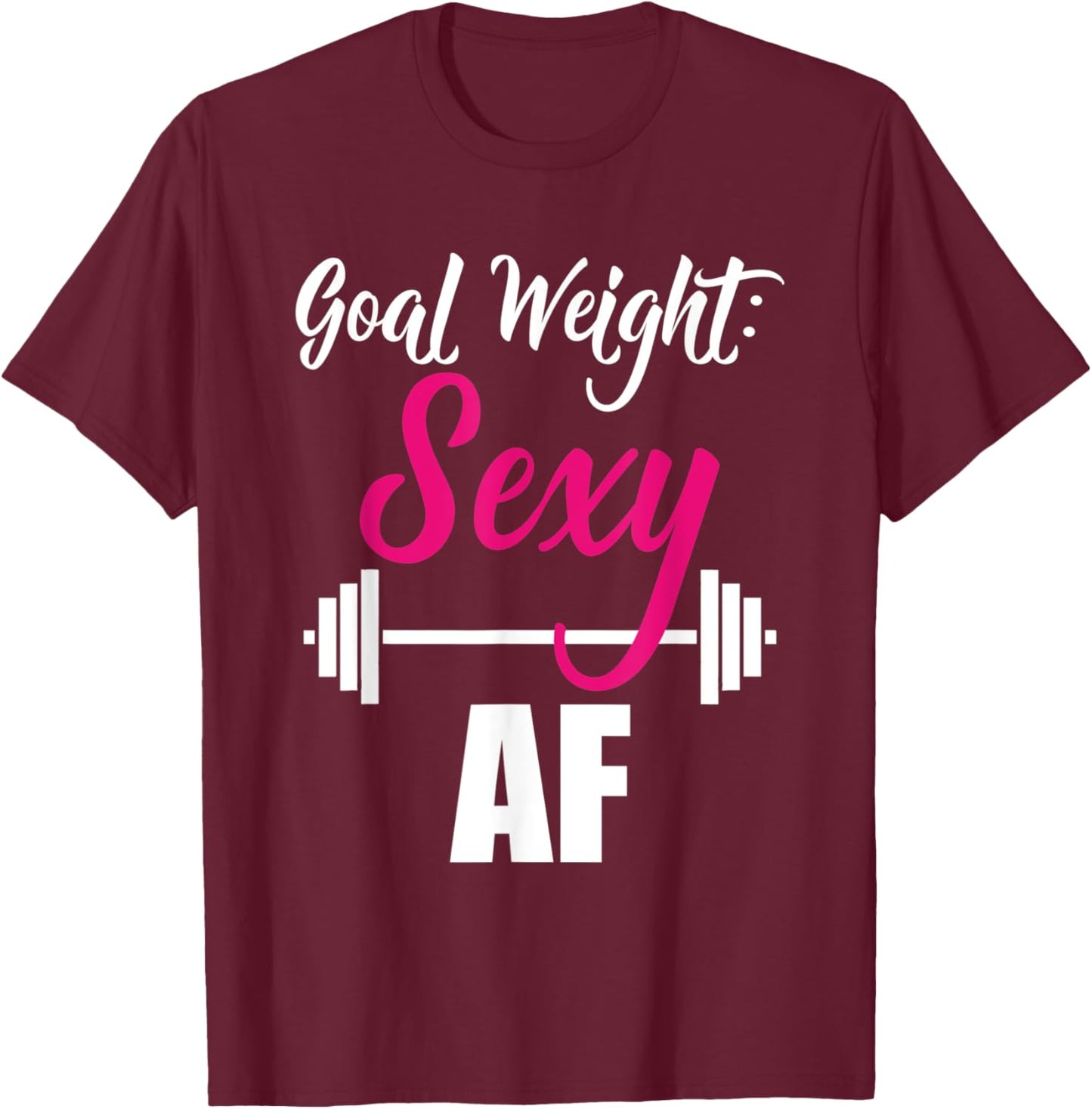 Goal Weight Sexy AF Dumbbell Weightlifting Gym T-Shirt - T-Shirt | Maroon