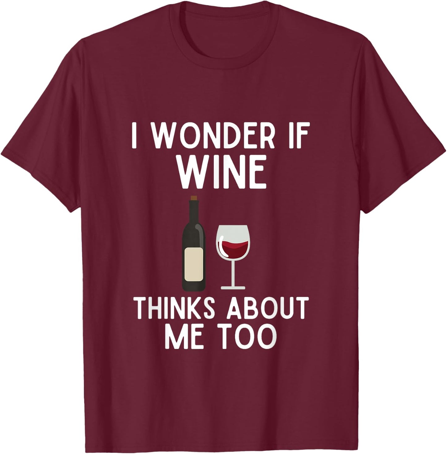 I Wonder If Wine Thinks About Me Too Shirt Funny Wine Lover T-Shirt - T-Shirt | Maroon