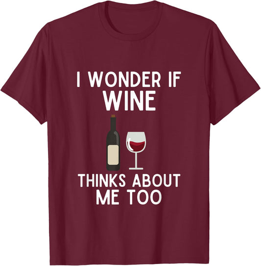 I Wonder If Wine Thinks About Me Too Shirt Funny Wine Lover T-Shirt - T-Shirt | Maroon