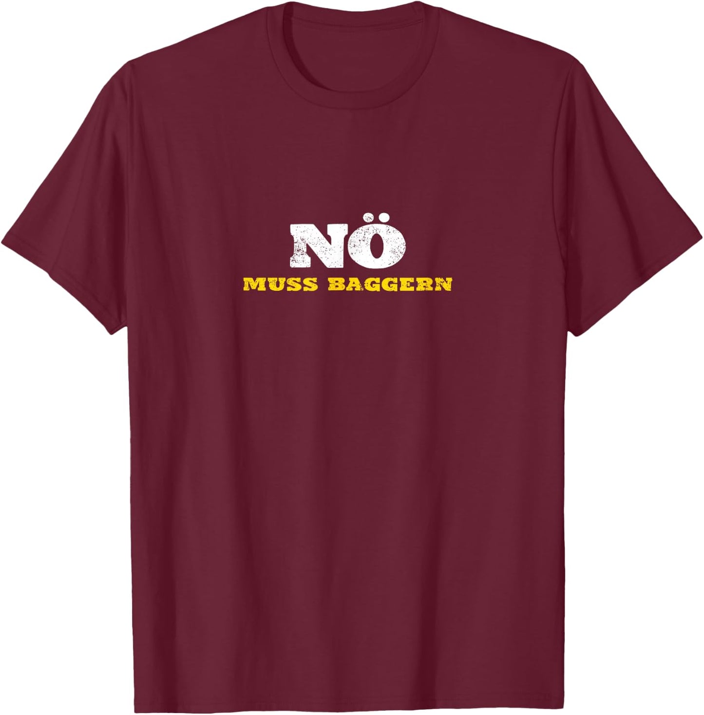 Nö muss baggern Bagger fahren Baustelle lustiger Spruch T-Shirt - T-Shirt | Maroon